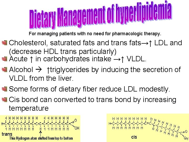 For managing patients with no need for pharmacologic therapy. Cholesterol, saturated fats and trans