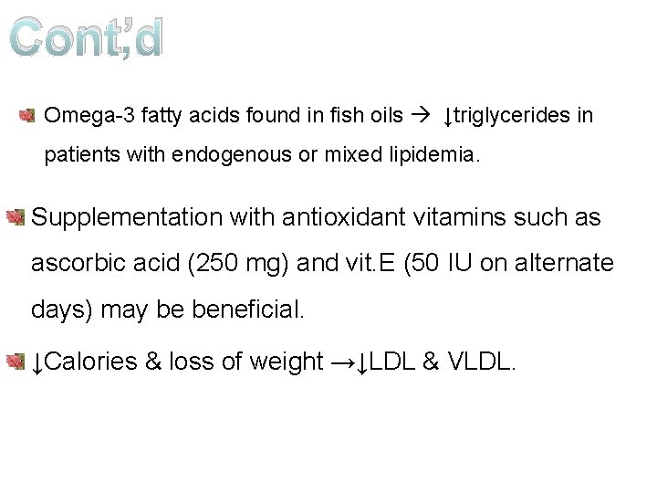 Cont’d Omega-3 fatty acids found in fish oils ↓triglycerides in patients with endogenous or