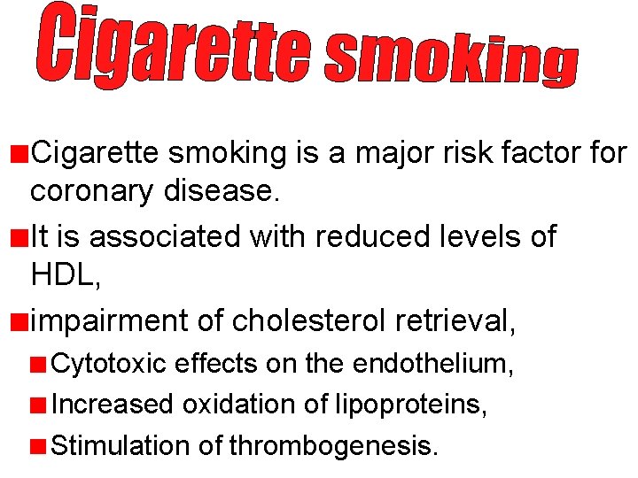 Cigarette smoking is a major risk factor for coronary disease. It is associated with