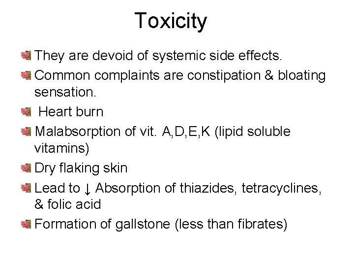 Toxicity They are devoid of systemic side effects. Common complaints are constipation & bloating
