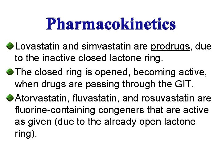 Pharmacokinetics Lovastatin and simvastatin are prodrugs, due to the inactive closed lactone ring. The
