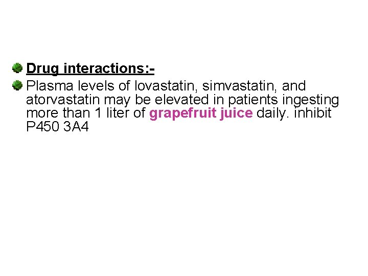 Drug interactions: Plasma levels of lovastatin, simvastatin, and atorvastatin may be elevated in patients