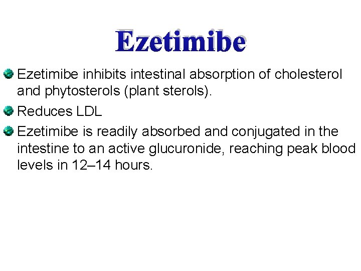 Ezetimibe inhibits intestinal absorption of cholesterol and phytosterols (plant sterols). Reduces LDL Ezetimibe is