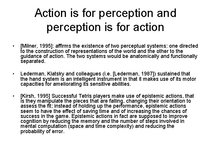 Action is for perception and perception is for action • [Milner, 1995]: affirms the