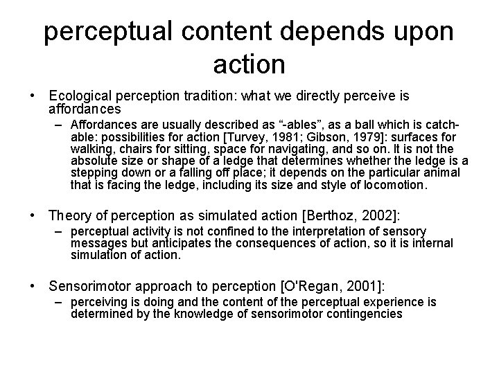 perceptual content depends upon action • Ecological perception tradition: what we directly perceive is