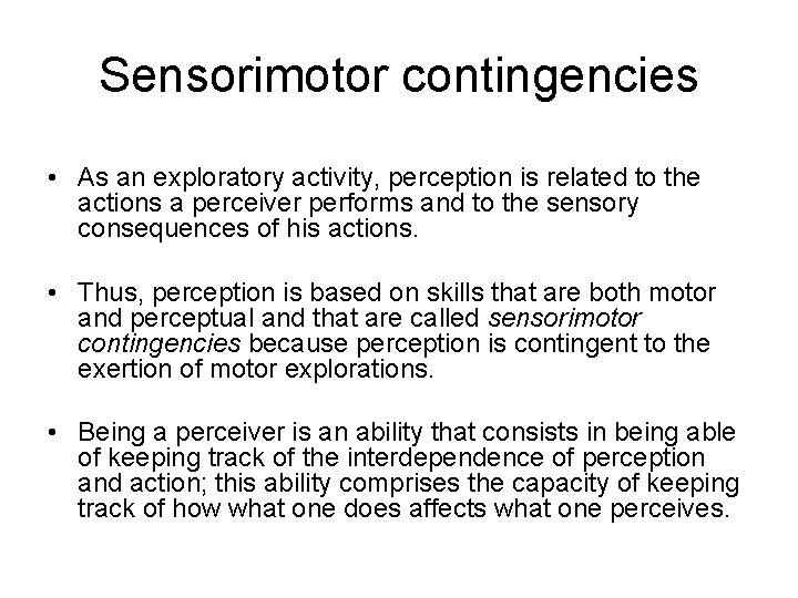 Sensorimotor contingencies • As an exploratory activity, perception is related to the actions a