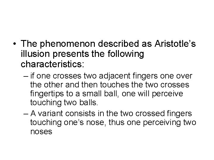  • The phenomenon described as Aristotle’s illusion presents the following characteristics: – if