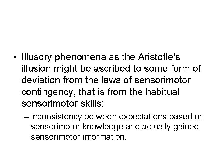  • Illusory phenomena as the Aristotle’s illusion might be ascribed to some form