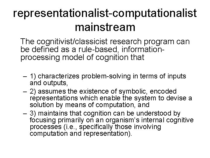 representationalist-computationalist mainstream The cognitivist/classicist research program can be defined as a rule-based, informationprocessing model
