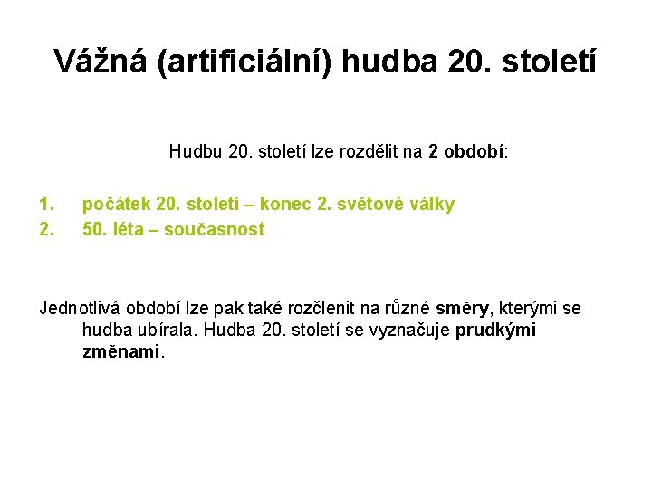 Vážná (artificiální) hudba 20. století Hudbu 20. století lze rozdělit na 2 období: 1.