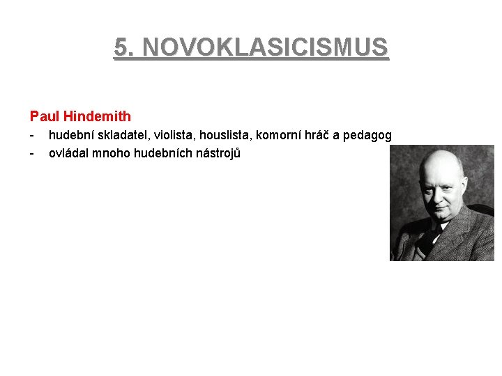 5. NOVOKLASICISMUS Paul Hindemith - hudební skladatel, violista, houslista, komorní hráč a pedagog ovládal