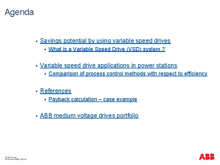 Agenda § Savings potential by using variable speed drives § § Variable speed drive