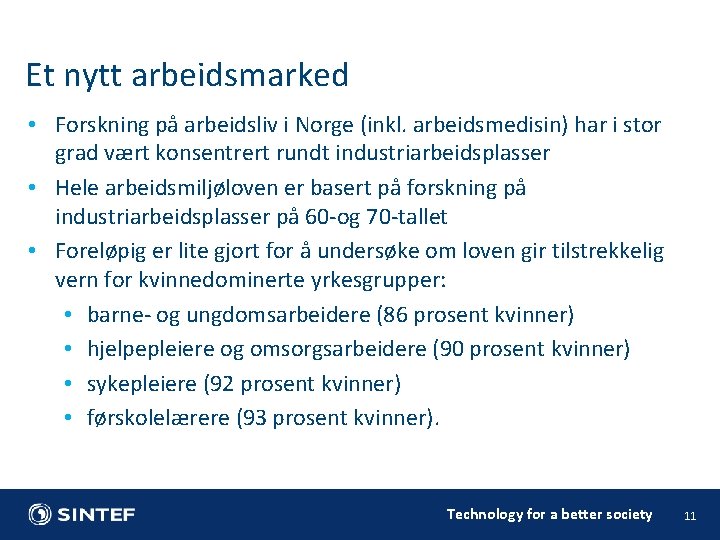 Et nytt arbeidsmarked • Forskning på arbeidsliv i Norge (inkl. arbeidsmedisin) har i stor