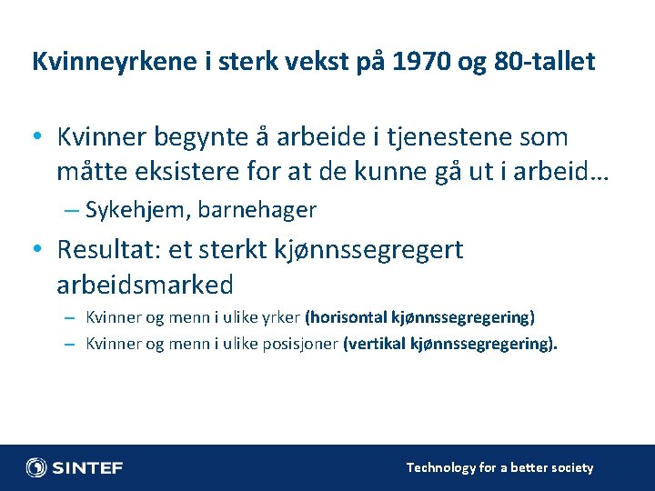 Kvinneyrkene i sterk vekst på 1970 og 80 -tallet • Kvinner begynte å arbeide