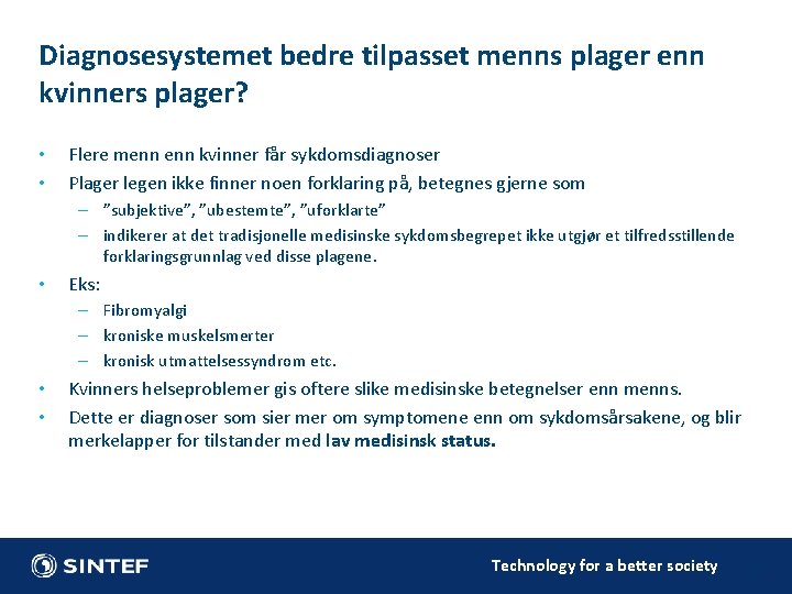 Diagnosesystemet bedre tilpasset menns plager enn kvinners plager? • • Flere menn kvinner får