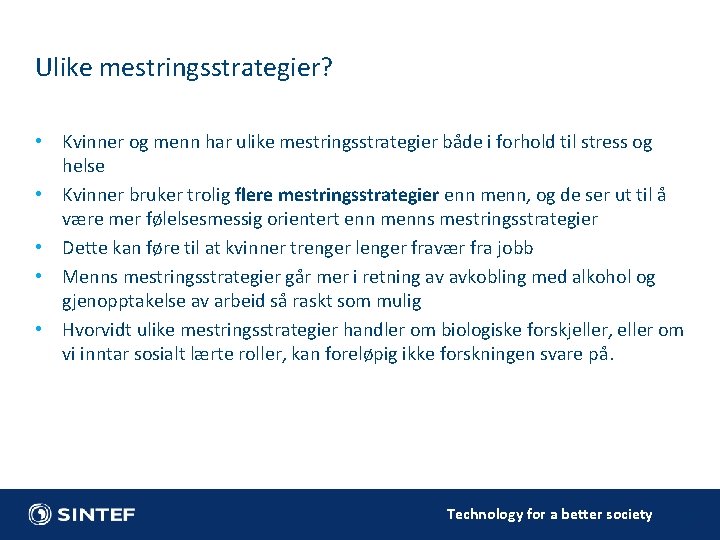 Ulike mestringsstrategier? • Kvinner og menn har ulike mestringsstrategier både i forhold til stress