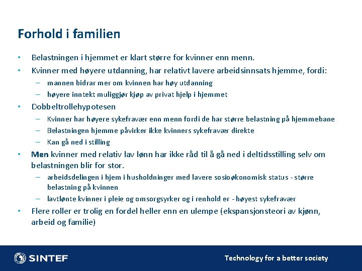 Forhold i familien • • Belastningen i hjemmet er klart større for kvinner enn