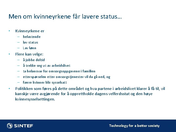 Men om kvinneyrkene får lavere status… • Kvinneyrkene er – belastende – lav status