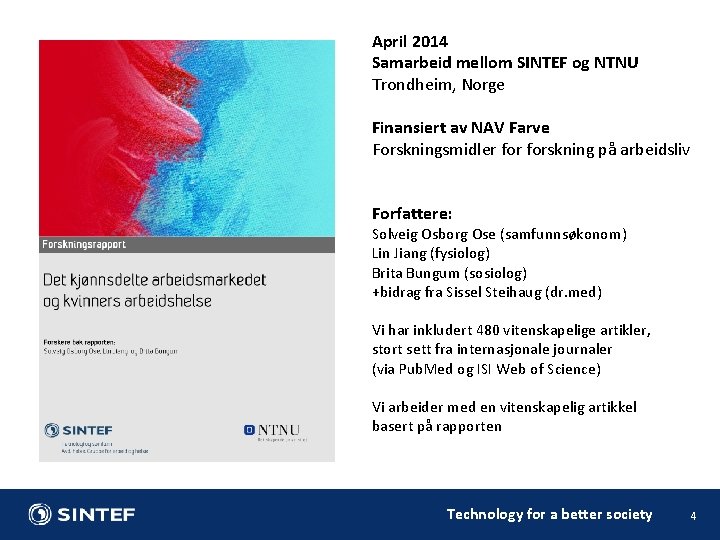 April 2014 Samarbeid mellom SINTEF og NTNU Trondheim, Norge Finansiert av NAV Farve Forskningsmidler