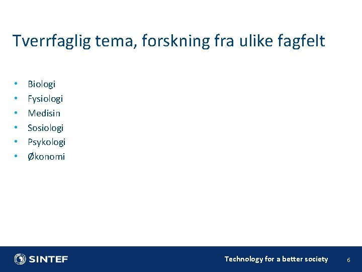 Tverrfaglig tema, forskning fra ulike fagfelt • • • Biologi Fysiologi Medisin Sosiologi Psykologi