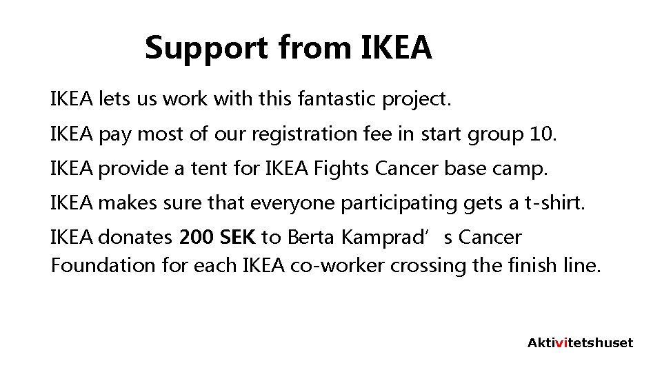 Support from IKEA lets us work with this fantastic project. IKEA pay most of