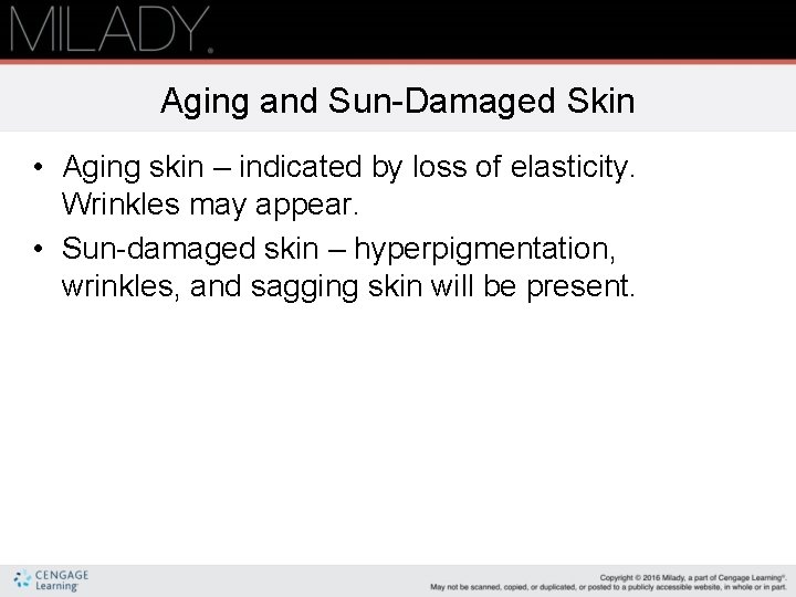 Aging and Sun-Damaged Skin • Aging skin – indicated by loss of elasticity. Wrinkles