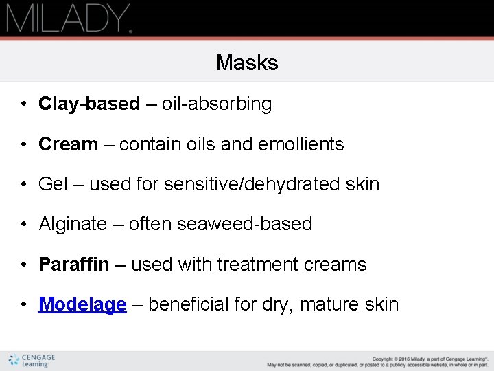 Masks • Clay-based – oil-absorbing • Cream – contain oils and emollients • Gel