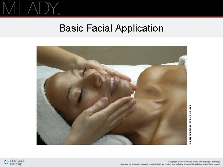 © gosphotodesign/Shutterstock. com Basic Facial Application 