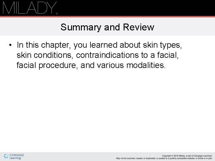 Summary and Review • In this chapter, you learned about skin types, skin conditions,