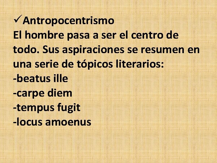 üAntropocentrismo El hombre pasa a ser el centro de todo. Sus aspiraciones se resumen