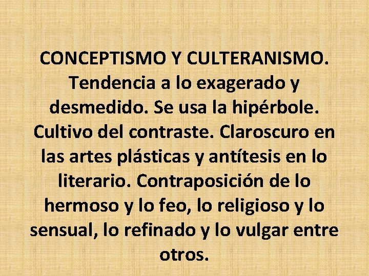 CONCEPTISMO Y CULTERANISMO. Tendencia a lo exagerado y desmedido. Se usa la hipérbole. Cultivo