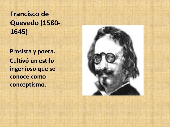 Francisco de Quevedo (15801645) Prosista y poeta. Cultivó un estilo ingenioso que se conoce