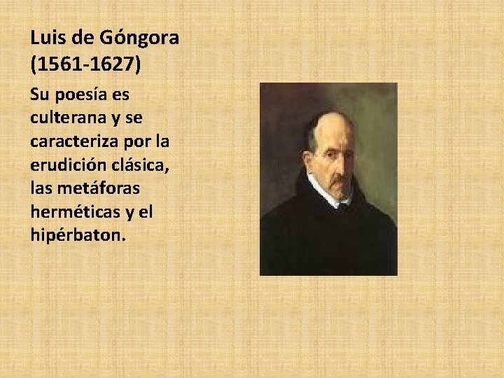 Luis de Góngora (1561 -1627) Su poesía es culterana y se caracteriza por la