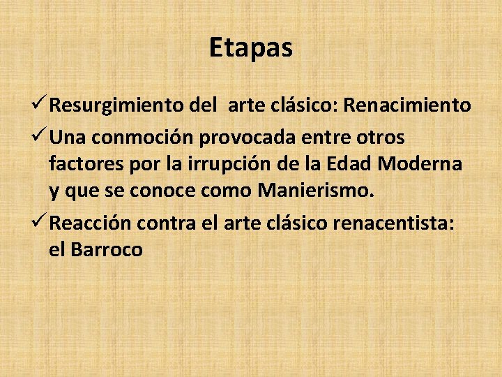 Etapas ü Resurgimiento del arte clásico: Renacimiento ü Una conmoción provocada entre otros factores