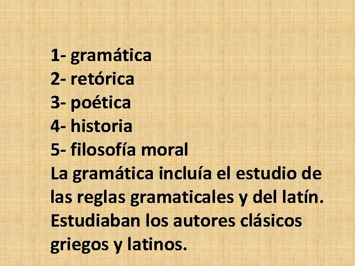 1 - gramática 2 - retórica 3 - poética 4 - historia 5 -