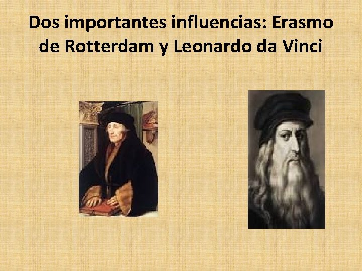 Dos importantes influencias: Erasmo de Rotterdam y Leonardo da Vinci 