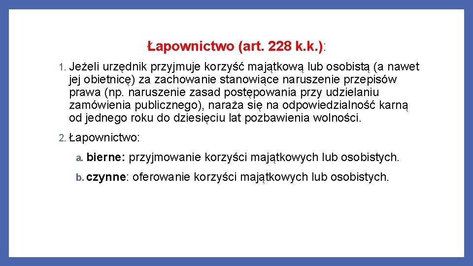 Łapownictwo (art. 228 k. k. ): 1. Jeżeli urzędnik przyjmuje korzyść majątkową lub osobistą