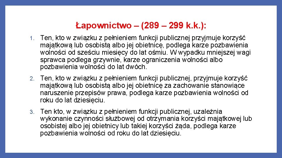 Łapownictwo – (289 – 299 k. k. ): 1. Ten, kto w związku z
