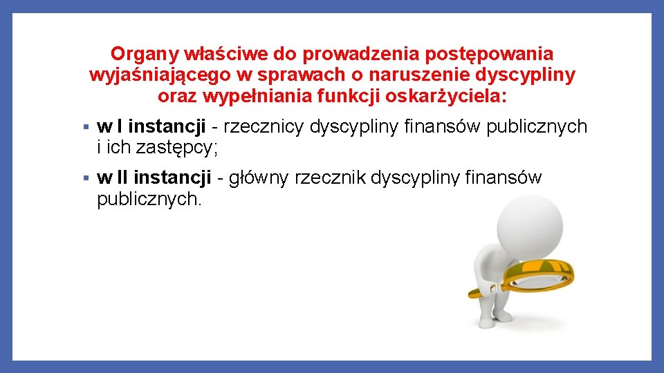 Organy właściwe do prowadzenia postępowania wyjaśniającego w sprawach o naruszenie dyscypliny oraz wypełniania funkcji