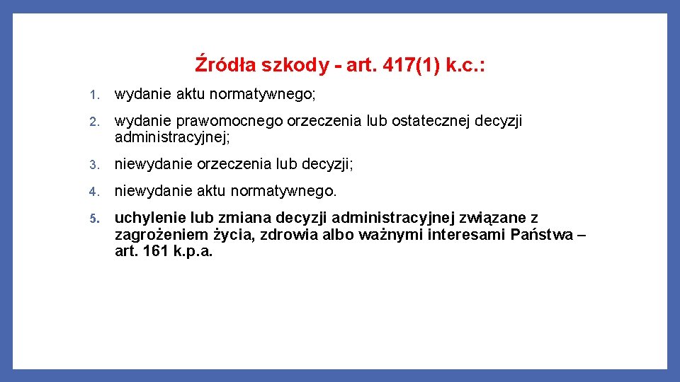 Źródła szkody - art. 417(1) k. c. : 1. wydanie aktu normatywnego; 2. wydanie