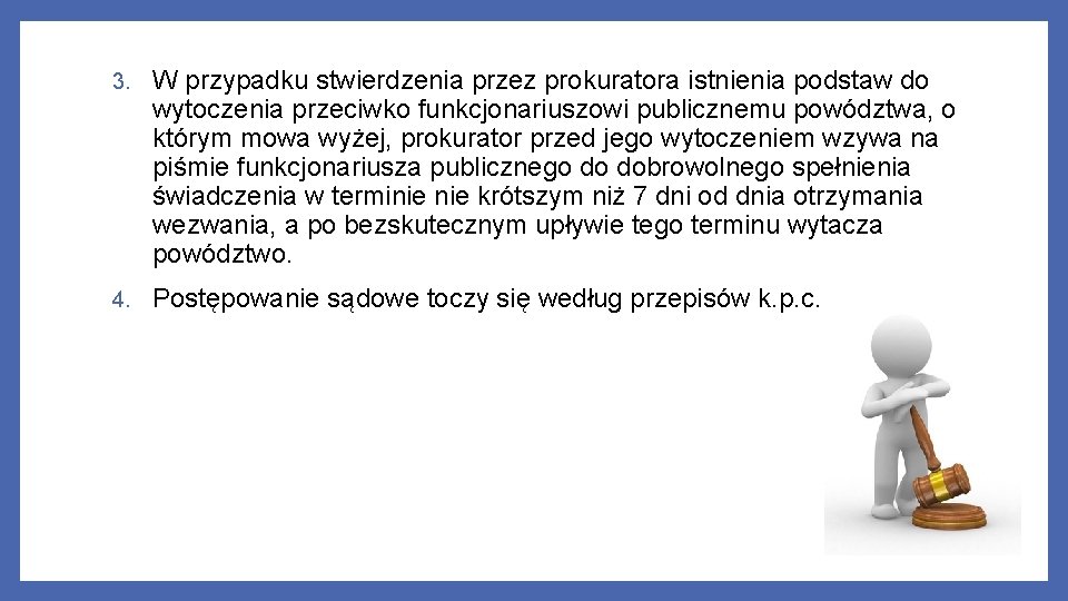 3. W przypadku stwierdzenia przez prokuratora istnienia podstaw do wytoczenia przeciwko funkcjonariuszowi publicznemu powództwa,