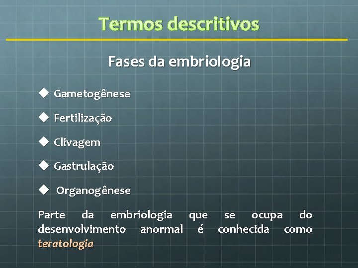 Termos descritivos Fases da embriologia u Gametogênese u Fertilização u Clivagem u Gastrulação u