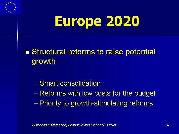 Europe 2020 n Structural reforms to raise potential growth – Smart consolidation – Reforms