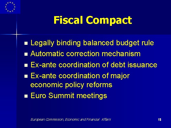 Fiscal Compact Legally binding balanced budget rule n Automatic correction mechanism n Ex-ante coordination