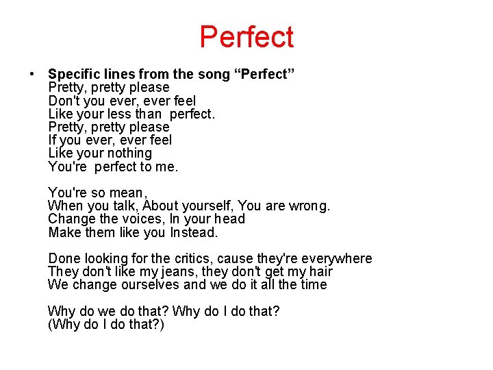 Perfect • Specific lines from the song “Perfect” Pretty, pretty please Don't you ever,