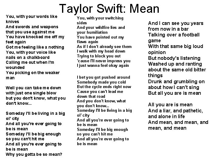 Taylor Swift: Mean You, with your words like knives And swords and weapons that