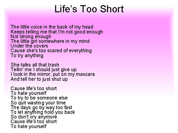 Life’s Too Short The little voice in the back of my head Keeps telling