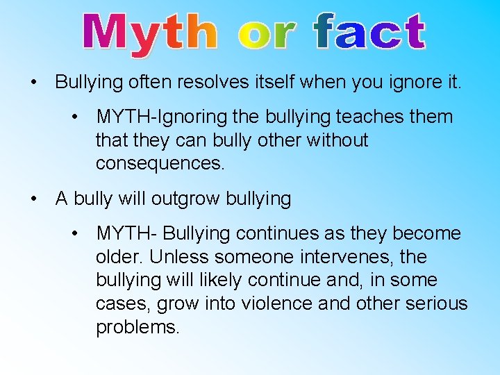  • Bullying often resolves itself when you ignore it. • MYTH-Ignoring the bullying