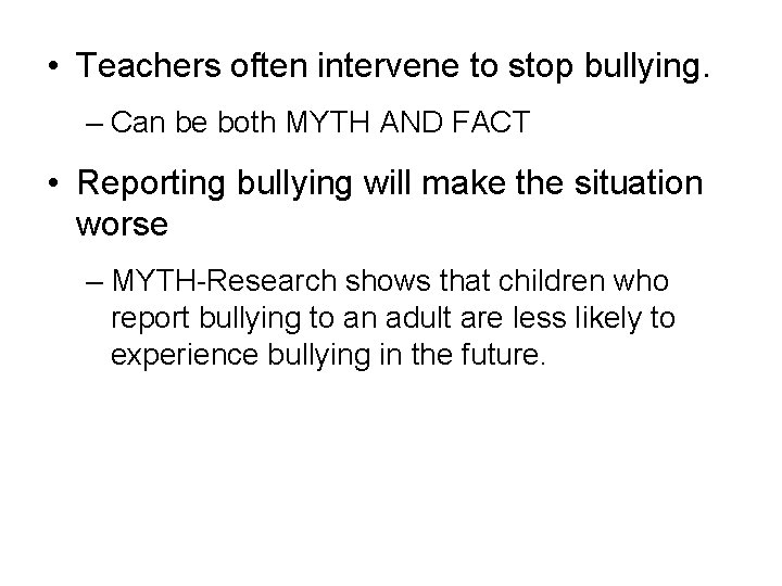  • Teachers often intervene to stop bullying. – Can be both MYTH AND