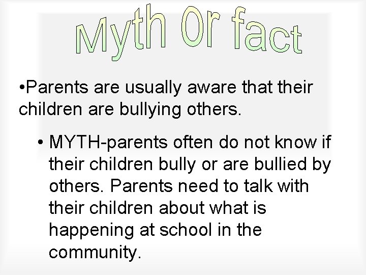  • Parents are usually aware that their children are bullying others. • MYTH-parents